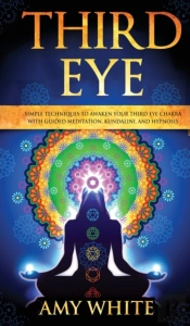 Third Eye: Simple Techniques To Awaken Y