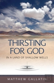 Thirsting For God In A Land Of Shallow Wells
