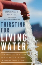 Thirsting For Living Water Â€“ Finding Adventure And Purpose In God`S Redemption Story