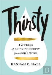 Thirsty Â€“ 12 Weeks Of Drinking Deeply From God`S Word