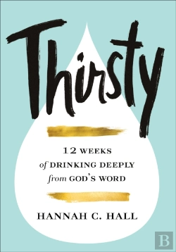 Bertrand.pt - Thirsty Â€“ 12 Weeks Of Drinking Deeply From God`S Word