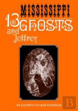 Thirteen Mississippi Ghosts And Jeffrey