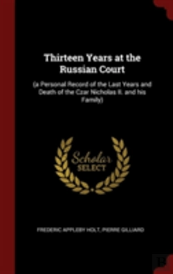 Bertrand.pt - Thirteen Years At The Russian Court: (A Personal Record Of The Last Years And Death Of The Czar Nicholas Ii. And His Family)