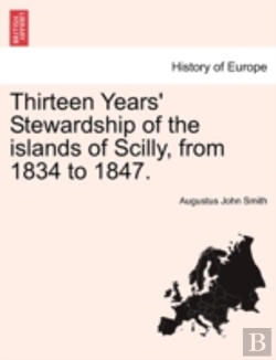 Bertrand.pt - Thirteen Years' Stewardship Of The Islands Of Scilly, From 1834 To 1847.
