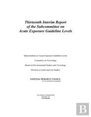 Thirteenth Interim Report Of The Subcommittee On Acute Exposure Guideline Levels