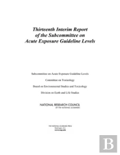 Thirteenth Interim Report Of The Subcommittee On Acute Exposure Guideline Levels