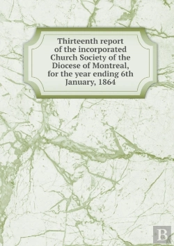 Bertrand.pt - Thirteenth Report Of The Incorporated Church Society Of The Diocese Of Montreal, For The Year Ending 6th January, 1864