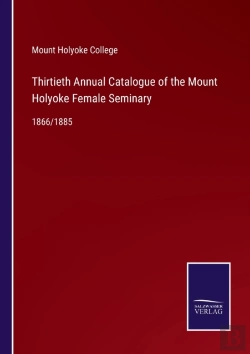 Bertrand.pt - Thirtieth Annual Catalogue Of The Mount Holyoke Female Seminary