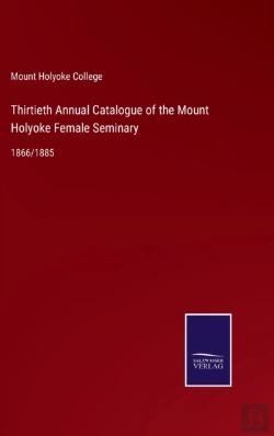 Bertrand.pt - Thirtieth Annual Catalogue Of The Mount Holyoke Female Seminary