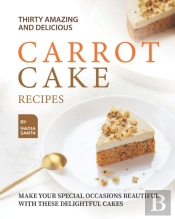 Thirty Amazing And Delicious Carrot Cake Recipes