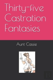 Thirty-Five Castration Fantasies