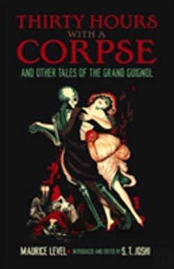 Bertrand.pt - Thirty Hours With A Corpse: And Other Tales Of The Grand Guignol