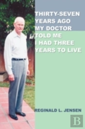 Thirty-Seven Years Ago My Doctor Told Me I Had Three Years To Live