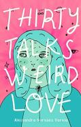 Thirty Talks Weird Love