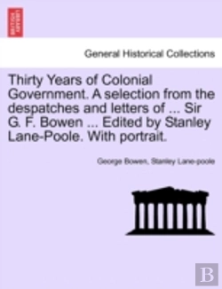 Bertrand.pt - Thirty Years Of Colonial Government. A Selection From The Despatches And Letters Of ... Sir G. F. Bowen ... Edited By Stanley Lane-Poole. With Portrai