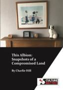 This Albion: Snapshots Of A Compromised Land