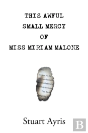 This Awful Small Mercy Of Miss Miriam Malone