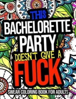 Bertrand.pt - This Bachelorette Party Doesn'T Give A Fuck Swear Coloring Book For Adults