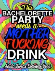 This Bachelorette Party Needs A Mother Fucking Drink