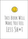 This Book Will Make You Feel Less Shit