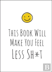 This Book Will Make You Feel Less Shit