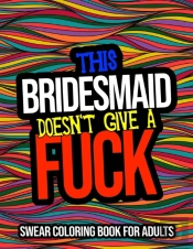 This Bridesmaid Doesn'T Give A Fuck