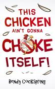 This Chicken Ain'T Gonna Choke Itself!