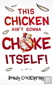 This Chicken Ain'T Gonna Choke Itself!