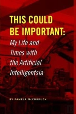Bertrand.pt - This Could Be Important: My Life And Times With The Artificial Intelligentsia