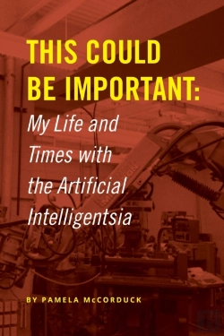 Bertrand.pt - This Could Be Important: My Life And Times With The Artificial Intelligentsia