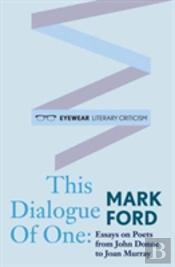 This Dialogue Of One: Essays On Poets From John Donne To