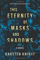 This Eternity Of Masks And Shadows