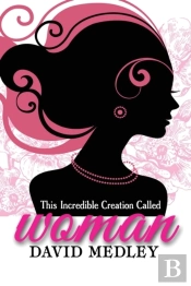 This Incredible Creation Called Woman