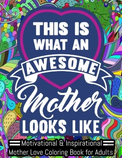 Bertrand.pt - This Is An Awesome Mother Looks Like. Motivational & Inspirational Mother Love Coloring Book For Adults
