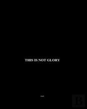 This Is Not Glory