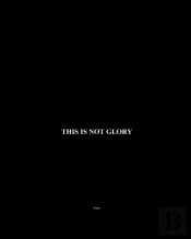 This Is Not Glory