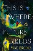 This Is Where The Future Bleeds
