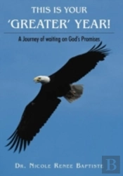 This Is Your 'Greater' Year!: A Journey Of Waiting On God'S Promises