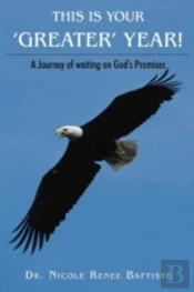 This Is Your 'Greater' Year!:  A Journey Of Waiting On God'S Promises