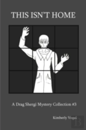 This Isn'T Home: A Drag Shergi Mystery Collection #3