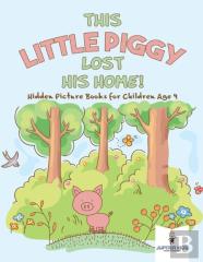 This Little Piggy Lost His Home! Hidden Picture Books For Children Age 4