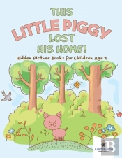 This Little Piggy Lost His Home! Hidden Picture Books For Children Age 4