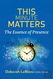 This Minute Matters--The Essence Of Presence