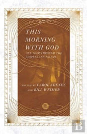 This Morning With God Â€“ One Year Through The Gospels And Psalms