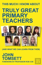 This Much I Know About Truly Great Primary Teachers