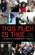 This Much Is True - 15 Directors On Documentary Filmmaking