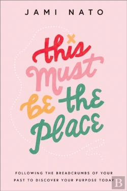 Bertrand.pt - This Must Be The Place Â€“ Following The Breadcrumbs Of Your Past To Discover Your Purpose Today