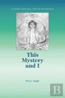 This Mystery And I