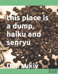 This Place Is A Dump, Haiku And Senryu