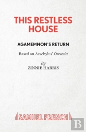 This Restless House, Part One: Agamemnon'S Return
